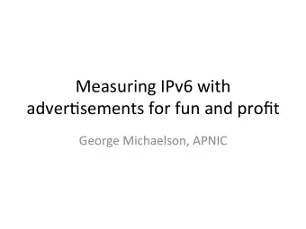 Measuring  IPv6  with    adver3sements  for  fun  and  profit    George