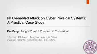 NFC-enabled Attack on Cyber Physical Systems:  A Practical Case Study Fan Dang 1 , Pengfei Zhou 1,