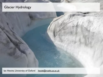 Glacier Hydrology Ian Hewitt, University of Oxford hewitt@maths.ox.ac.uk  Water sources - Basal