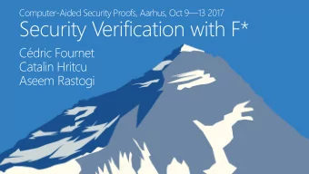 Security Verification with F*  Cdric Fournet  Catalin Hritcu  Aseem Rastogi  *the Everest