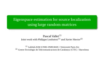 Eigenspace estimation for source localization  using large random matrices Pascal Vallet (1) Joint