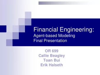 Financial Engineering:  Agent-based Modeling  Final Presentation  OR 699  Callie Beagley  Toan Bui