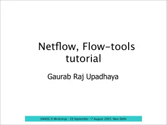 Netflow, Flow-tools  tutorial  Gaurab Raj Upadhaya  SANOG X Workshop : 29 September -7 August 2007,