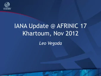 Khartoum, Nov 2012  Leo Vegoda  Overview  2012 Customer Survey Results  Updating IANA Special