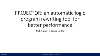 PROJECTOR: an automatic logic  program rewriting tool for  better performance  Nick Hippen &amp;
