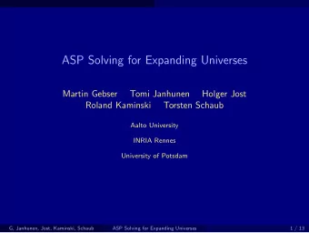 ASP Solving for Expanding Universes  Martin Gebser  Tomi Janhunen  Holger Jost  Roland Kaminski