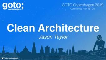 Clean Architecture  Jason Taylor  Join the Conversation #GOTOCph @JasonGtAu  Join the Conversation