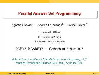 Parallel Answer Set Programming Agostino Dovier 1 Andrea Formisano 2 Enrico Pontelli 3  1.