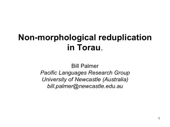 Non-morphological reduplication in Torau .  Bill Palmer  Pacific Languages Research Group