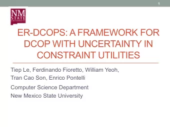 ER-DCOPS: A FRAMEWORK FOR  DCOP WITH UNCERTAINTY IN  CONSTRAINT UTILITIES  Tiep Le, Ferdinando