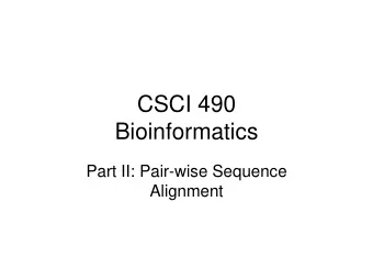 CSCI 490  Bioinformatics  Part II: Pair-wise Sequence  Alignment  Outline   Whats the
