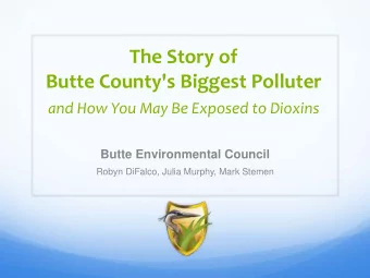 Butte County's Biggest Polluter  and How You May Be Exposed to Dioxins  Butte Environmental Council