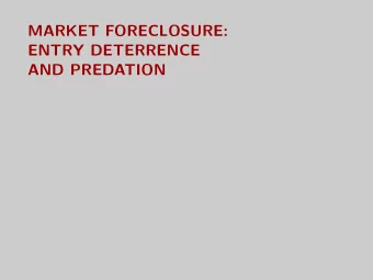 MARKET FORECLOSURE:  ENTRY DETERRENCE  AND PREDATION  Overview  Context: How can you discourage