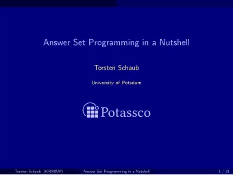 Answer Set Programming in a Nutshell  Torsten Schaub  University of Potsdam  Torsten Schaub