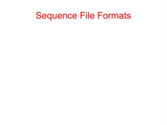 Sequence File Formats  Sequence File Formats   Different formats for different uses