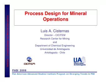 Process Design for Mineral  Sem inar  Process Design for Mineral Operations  Operations  Luis A.