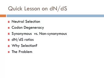 Quick Lesson on dN/dS  Neutral Selection  Codon Degeneracy  Synonymous  vs. Non-synonymous  dN/dS