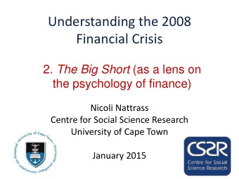 Financial Crisis 2. The Big Short (as a lens on  the psychology of finance)  Nicoli Nattrass