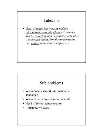 Labscape  Goal: Simplify lab work by making  information available where it is needed  and by