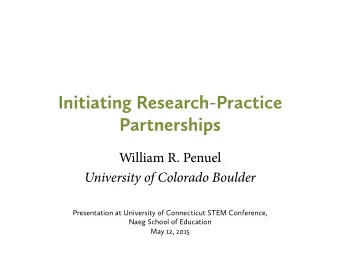 Initiating Research-Practice  Partnerships  William R. Penuel  University of Colorado Boulder