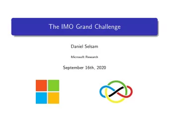 The IMO Grand Challenge  Daniel Selsam  Microsoft Research  September 16th, 2020  Outline  The