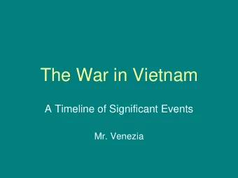 The War in Vietnam  A Timeline of Significant Events  Mr. Venezia  A controversial conflict...
