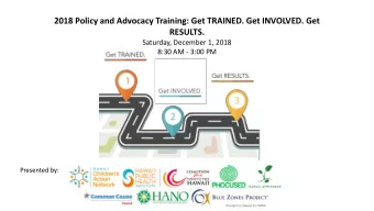 2018 Policy and Advocacy Training: Get TRAINED. Get INVOLVED. Get  RESULTS.  Saturday, December 1,