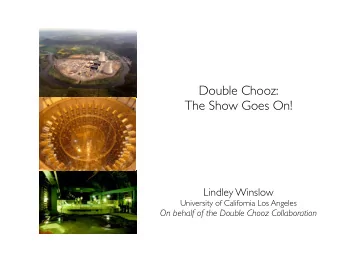 Double Chooz:  The Show Goes On!  Lindley Winslow  University of California Los Angeles  On behalf
