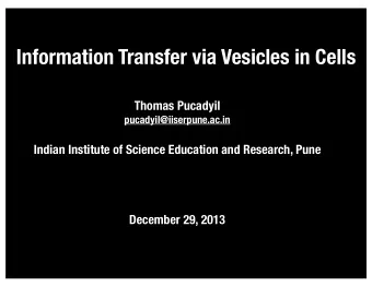 Information Transfer via Vesicles in Cells  Thomas Pucadyil  pucadyil@iiserpune.ac.in  Indian