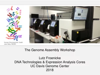 The Genome Assembly Workshop  Lutz Froenicke  DNA Technologies &amp; Expression Analysis Cores  UC