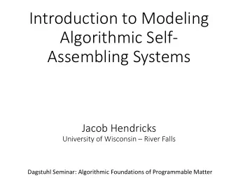 Assembling Systems  Jacob Hendricks University of Wisconsin  River Falls  Dagstuhl Seminar: