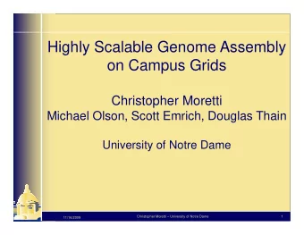 Highly Scalable Genome Assembly  on Campus Grids  Christopher Moretti  Michael Olson, Scott Emrich,