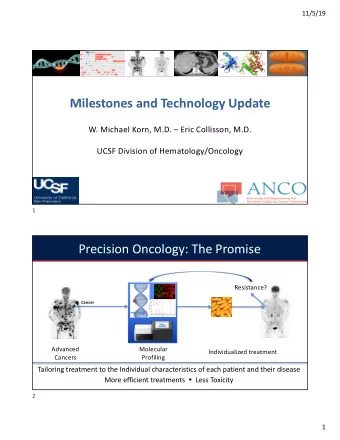Milestones and Technology Update  W. Michael Korn, M.D.  Eric Collisson, M.D.  UCSF Division of