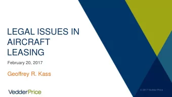 LEGAL ISSUES IN  AIRCRAFT  LEASING  February 20, 2017  Geoffrey R. Kass  PART I  Legal Due