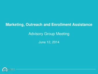 Marketing, Outreach and Enrollment Assistance Advisory Group Meeting  June 12, 2014  Agenda  I.