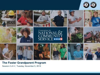 The Foster Grandparent Program  Session 2 of 4 |  Tuesday, November 5, 2019  Objectives  Recap