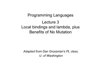 Programming Languages  Lecture 3  Local bindings and lambda, plus  Benefits of No Mutation  Adapted