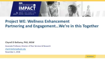Project WE: Wellness Enhancement  Partnering and EngagementWere in this Together  Chyrell D