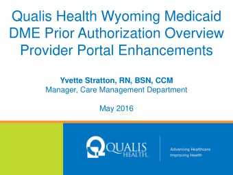Qualis Health Wyoming Medicaid  DME Prior Authorization Overview  Provider Portal Enhancements
