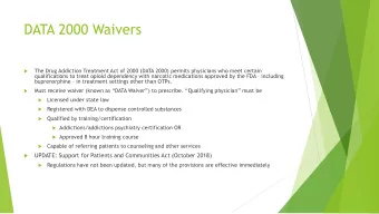 DATA 2000 Waivers  The Drug Addiction Treatment Act of 2000 (DATA 2000) permits physicians who meet