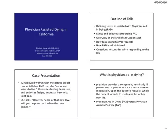 Physician Assisted Dying in  in Dying (PAD)  Ethics and debates surrounding PAD  California