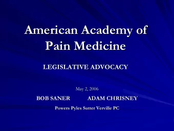 American Academy of  American Academy of  Pain Medicine  Pain Medicine  LEGISLATIVE ADVOCACY