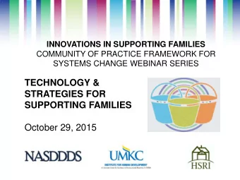 SUPPORTING FAMILIES  October 29, 2015  Project Goal  To build capacity through a community of