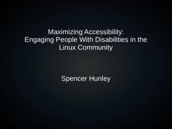 Maximizing Accessibility:  Engaging People With Disabilities in the  Linux Community  Spencer