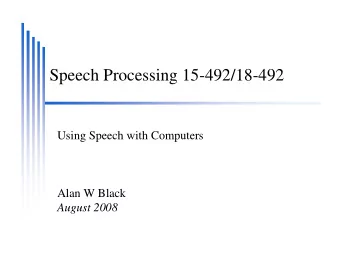 Speech Processing 15-492/18-492  Using Speech with Computers  Alan W Black  August 2008  Overview