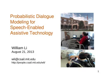 Probabilistic Dialogue  Modeling for  Speech-Enabled  Assistive Technology  William Li  August 21,