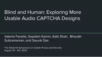 Blind and Human: Exploring More  Usable Audio CAPTCHA Designs  Valerie Fanelle, Sepideh Karimi,