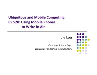 Ubiquitous and Mobile Computing CS 528: Using Mobile Phones to Write in Air Jie Lou Computer