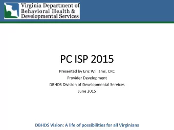 PC IS  ISP 2015  Presented by Eric Williams, CRC  Provider Development  DBHDS Division of