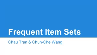Frequent Item Sets  Chau Tran &amp; Chun-Che Wang  Outline  1. Definitions   Frequent Itemsets